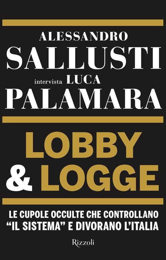 Alessandro Sallusti, Luca Palamara Lobby & logge. Le cupole occulte che controllano «il sistema» e divorano l'Italia